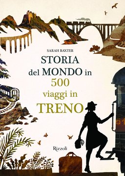 Rizzoli_Storia del mondo in 500 viaggi in treno.jpeg